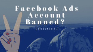 Facebook Ads Account Banned? [Solution]