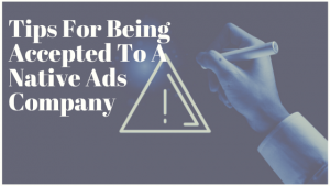 Tips For Being Accepted To A Native Ads Company