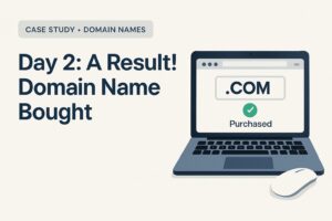 Day 2: A Result! Domain Name Bought