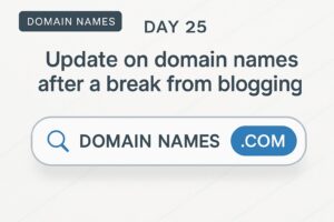 Day 25 - Update on domain names after a break from blogging