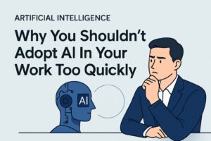Why You Shouldn't Adopt Ai In Your Work Too Quickly